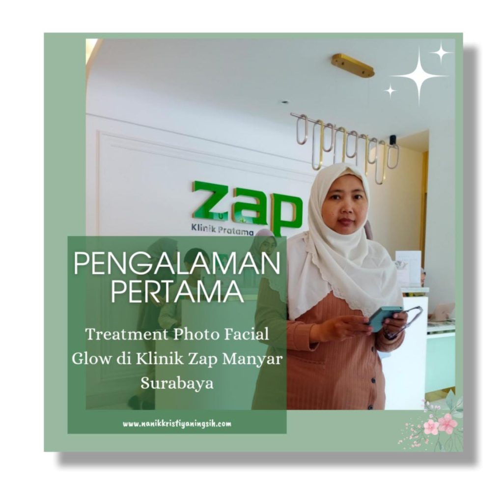 Pengalaman Pertama Treatment Photo Facial Glow di Klinik Zap Manyar Surabaya