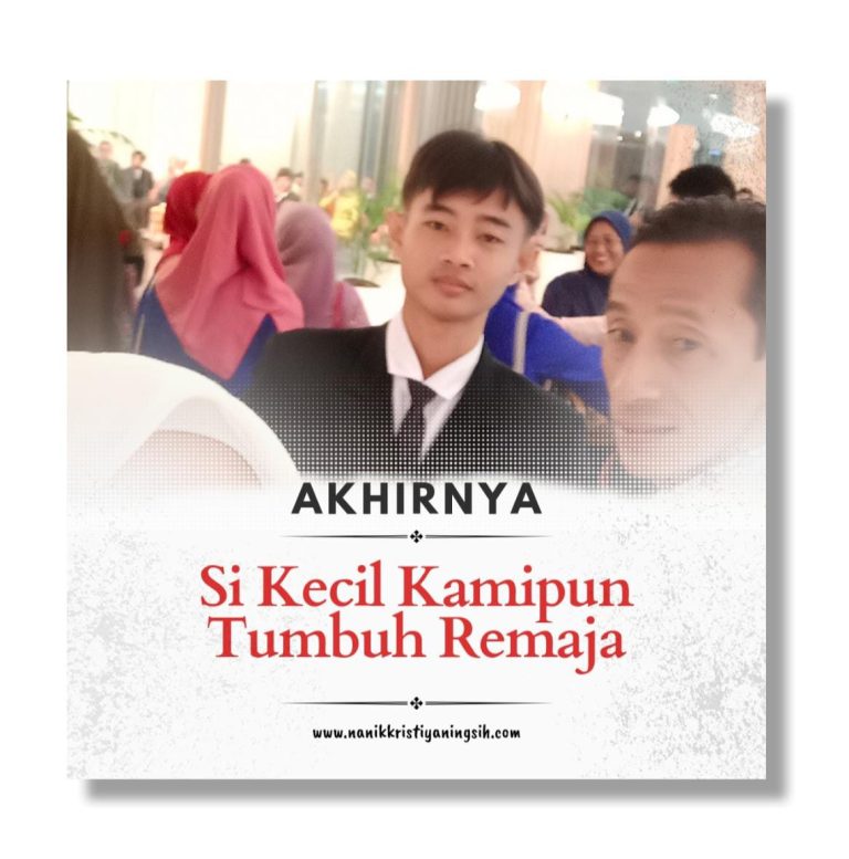 Akhirnya Si Kecil Kamipun Tumbuh Remaja